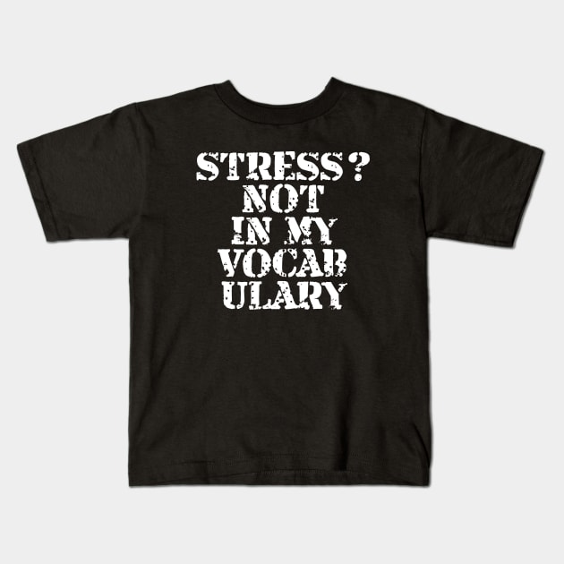 Stress? Not In My Vocabulary Kids T-Shirt by Texevod